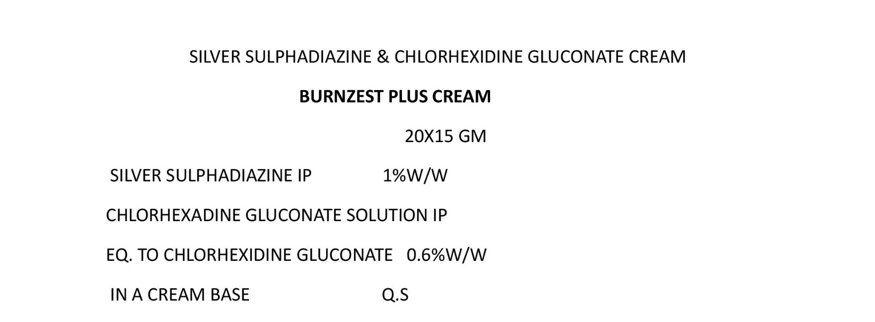 COMPOSITION:SILVER SULPHADIAZINE IP 1%W/W CHLORHEXADINE GLUCONATE SOLUTION IPEQ. TO CHLORHEXIDINE GLUCONATE 0.6%W/WIN A CREAM BASE Q.S